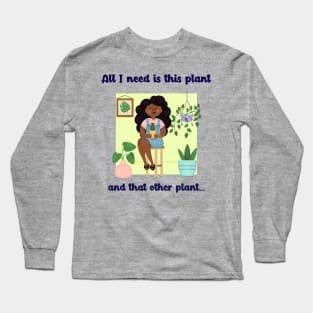 All I need is this plant and that other plant Long Sleeve T-Shirt